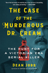 The Case of the Murderous Dr. Cream: The Hunt for a Victorian Era