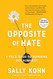 The Opposite of Hate: A Field Guide to Repairing Our Humanity