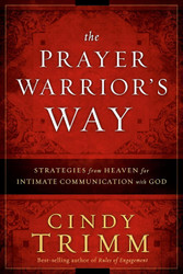 The Prayer Warrior's Way: Strategies from Heaven for Intimate