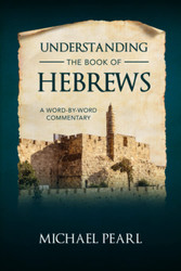 Understanding the Book of Hebrews: A Word By Word Commentary