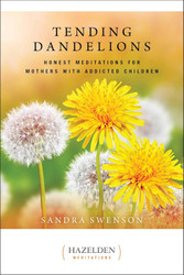 Tending Dandelions: Honest Meditations for Mothers with Addicted