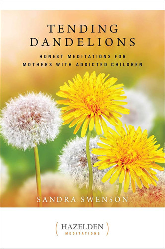Tending Dandelions: Honest Meditations for Mothers with Addicted