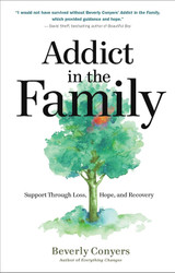 Addict in the Family: Support Through Loss Hope and Recovery