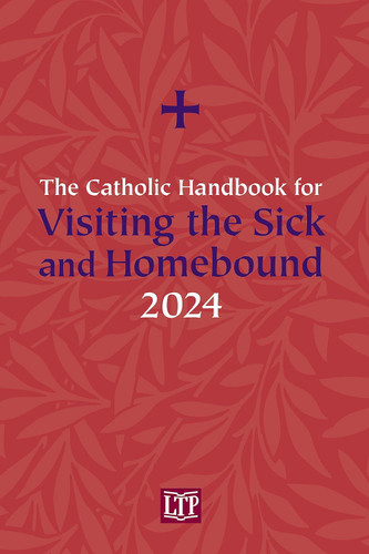 The Catholic Handbook for Visiting the Sick and Homebound 2024