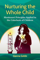 Nurturing the Whole Child: Montessori Principles Applied to the