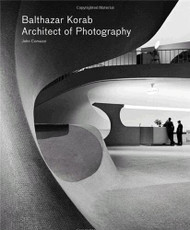 Balthazar Korab: Architect of Photography