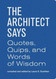 The Architect Says: A compendium of quotes witticisms bons mots