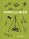 50 Things to Do in the Wild (Explore More)