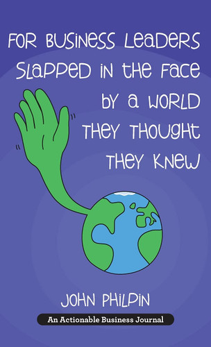 For Business Leaders Slapped in the Face by a World They Thought They