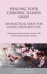 Healing Your Chronic Illness Grief: 100 Practical Ideas for Living
