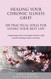 Healing Your Chronic Illness Grief: 100 Practical Ideas for Living