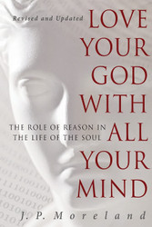 Love Your God with All Your Mind: The Role of Reason in the Life of