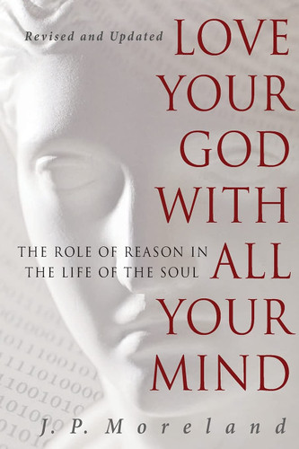 Love Your God with All Your Mind: The Role of Reason in the Life of