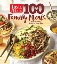 Taste of Home 100 Family Meals: Bringing the Family Back to the Table