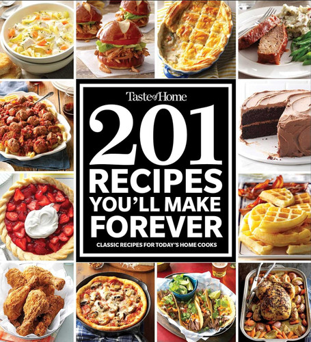 Taste of Home 201 Recipes You'll Make Forever: Classic Recipes for