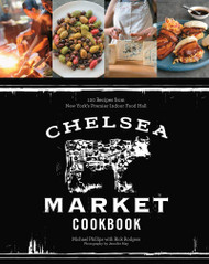 The Chelsea Market Cookbook: 100 Recipes from New York's Premier
