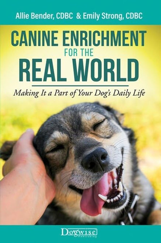 Canine Enrichment for the Real World: Making It a Part of Your Dog's