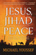 Jesus Jihad and Peace: What Does Bible Prophecy Say About World