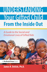 Understanding Your Gifted Child From the Inside Out: A Guide to the