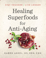 Healing Superfoods for Anti-Aging: Stay Younger Live Longer