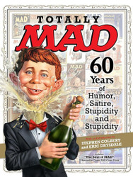 Totally MAD: 60 Years of Humor Satire Stupidity and Stupidity