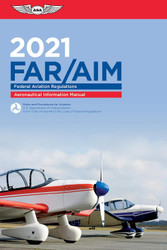 FAR/AIM 2021: Federal Aviation Regulations/Aeronautical Information