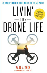 Livin' the Drone Life: An Insider's Guide to Flying Drones for Fun