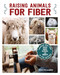 Raising Animals for Fiber: Producing Wool from Sheep Goats Alpacas