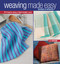 Weaving Made Easy Revised and Updated: 17 Projects Using a