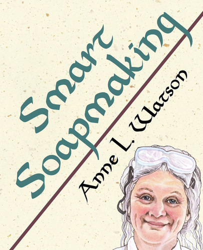 Smart Soapmaking: The Simple Guide to Making Soap Quickly Safely and