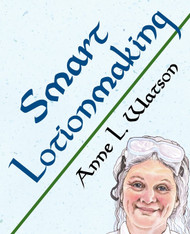 Smart Lotionmaking: The Simple Guide to Making Luxurious Lotions or