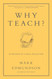 Why Teach?: In Defense of a Real Education