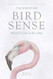 Bird Sense: What It's Like to Be a Bird