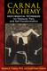 Carnal Alchemy: Sado-Magical Techniques for Pleasure Pain and