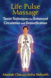 Life Pulse Massage: Taoist Techniques for Enhanced Circulation and