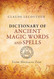 Dictionary of Ancient Magic Words and Spells: From Abraxas to Zoar by