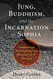Jung Buddhism and the Incarnation of Sophia: Unpublished Writings