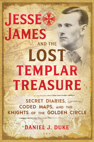 Jesse James and the Lost Templar Treasure: Secret Diaries Coded Maps