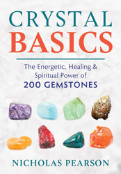 Crystal Basics: The Energetic Healing and Spiritual Power of 200
