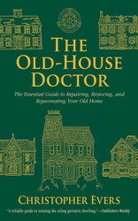 The Old-House Doctor: The Essential Guide to Repairing Restoring and