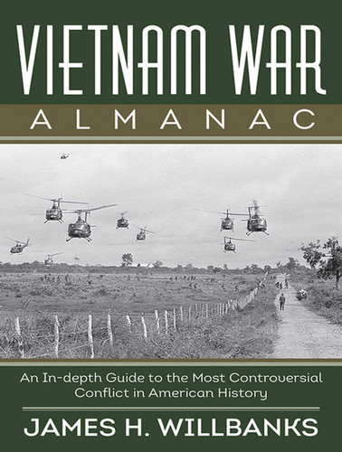 Vietnam War Almanac: An In-Depth Guide to the Most Controversial