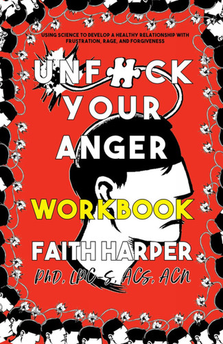 Unfuck Your Anger Workbook: Using Science to Understand Frustration