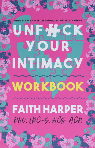 Unfuck Your Intimacy Workbook: Using Science for Better Dating Sex
