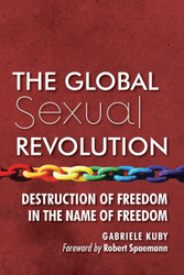 The Global Sexual Revolution: Destruction of Freedom in the Name of