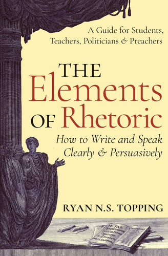 The Elements of Rhetoric How to Write and Speak Clearly and