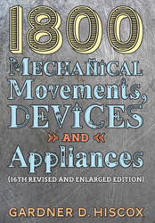 1800 Mechanical Movements Devices and Appliances