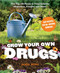 Grow Your Own Drugs: The Top 100 Plants to Grow or Get to Treat