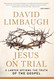 Jesus on Trial: A Lawyer Affirms the Truth of the Gospel