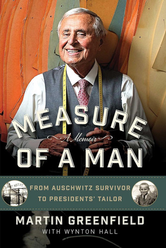 Measure of a Man: From Auschwitz Survivor to Presidents' Tailor Measure of a Man: From Auschwitz Survivor to Presidents' Tailor