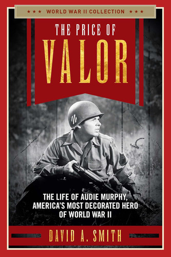 The Price of Valor: The Life of Audie Murphy America's Most Decorated
